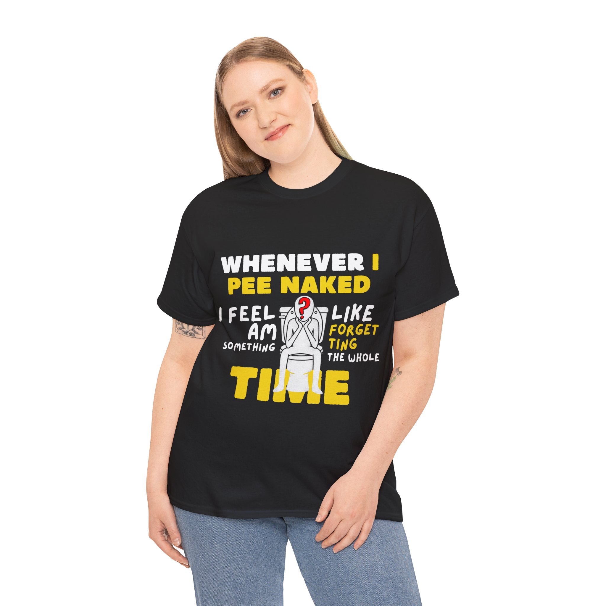Whenever I pee naked - 3 — Unisex Heavy Cotton Tee