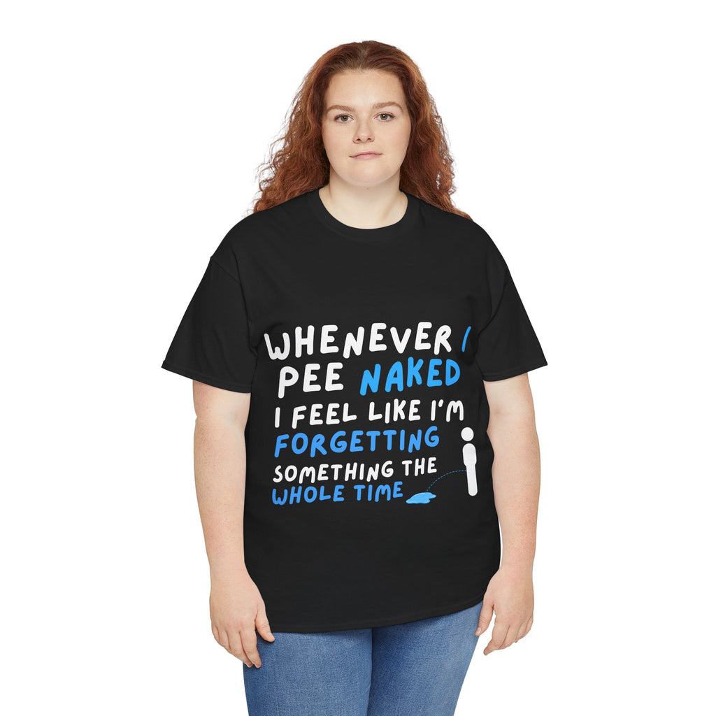 Whenever I pee naked - 2 — Unisex Heavy Cotton Tee