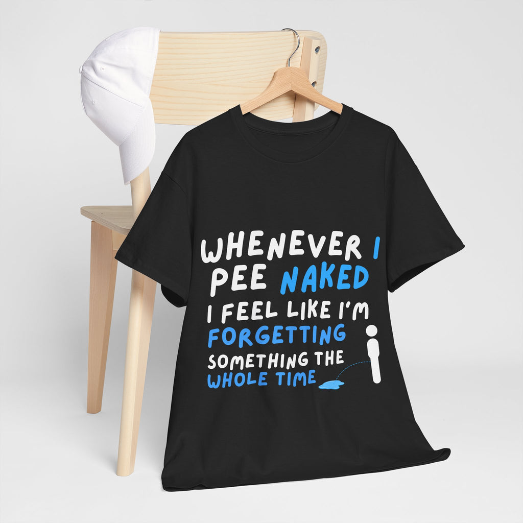 Whenever I pee naked - 2 — Unisex Heavy Cotton Tee